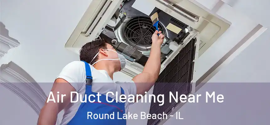  Air Duct Cleaning Near Me Round Lake Beach - IL