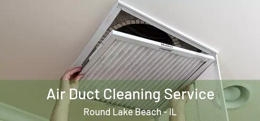  Air Duct Cleaning Service Round Lake Beach - IL