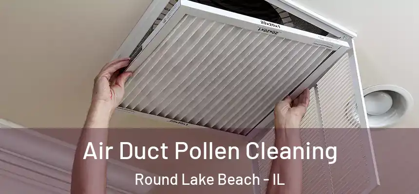  Air Duct Pollen Cleaning Round Lake Beach - IL