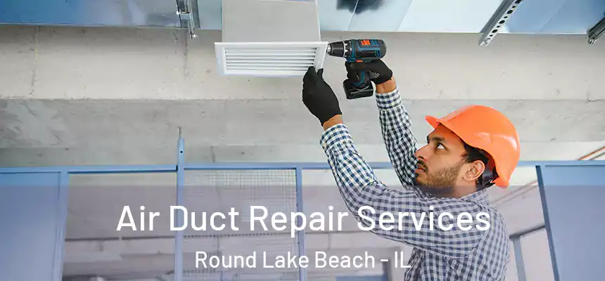  Air Duct Repair Services Round Lake Beach - IL