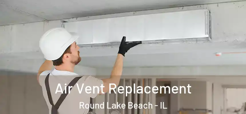  Air Vent Replacement Round Lake Beach - IL