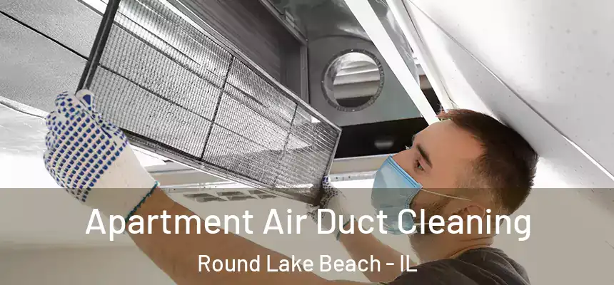 Apartment Air Duct Cleaning Round Lake Beach - IL