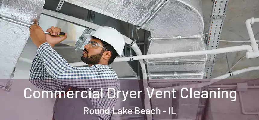  Commercial Dryer Vent Cleaning Round Lake Beach - IL