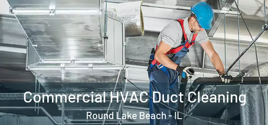Commercial HVAC Duct Cleaning Round Lake Beach - IL
