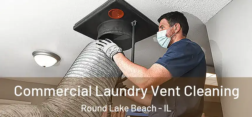Commercial Laundry Vent Cleaning Round Lake Beach - IL