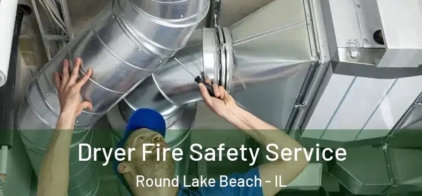  Dryer Fire Safety Service Round Lake Beach - IL