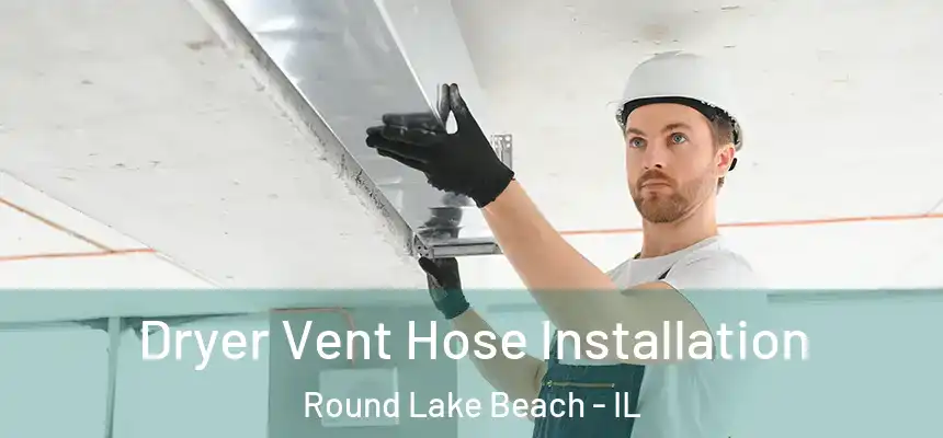  Dryer Vent Hose Installation Round Lake Beach - IL