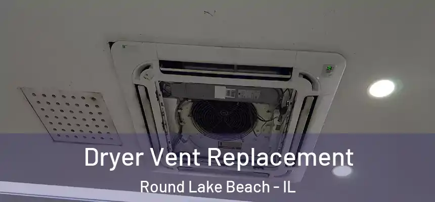 Dryer Vent Replacement Round Lake Beach - IL