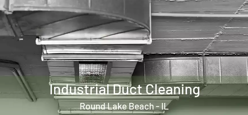  Industrial Duct Cleaning Round Lake Beach - IL