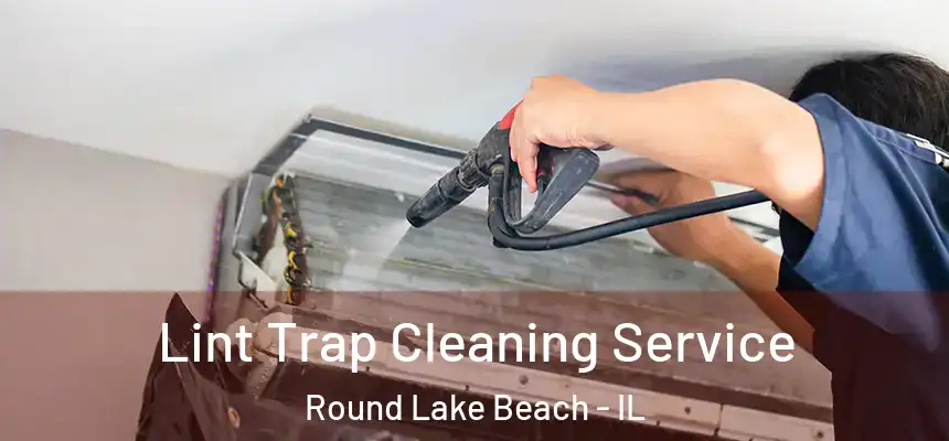  Lint Trap Cleaning Service Round Lake Beach - IL