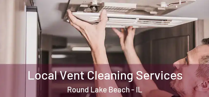  Local Vent Cleaning Services Round Lake Beach - IL