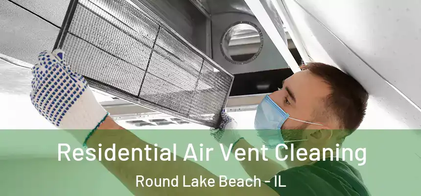 Residential Air Vent Cleaning Round Lake Beach - IL