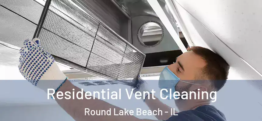 Residential Vent Cleaning Round Lake Beach - IL