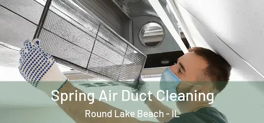  Spring Air Duct Cleaning Round Lake Beach - IL